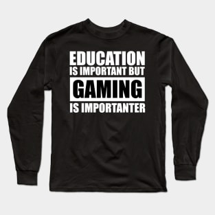 Education Is Important But Gaming Is Importanter Long Sleeve T-Shirt